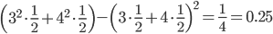 \left(3^2\cdot\frac{1}{2}+4^2\cdot\frac{1}{2}\right) - \raisebox{4}{\left(3\cdot\frac{1}{2}+4\cdot\frac{1}{2}\right)^2